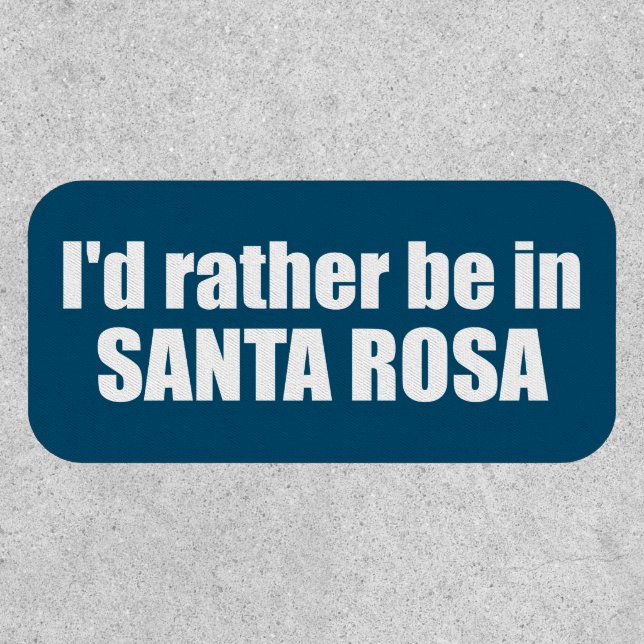 I'd Rather Be In Santa Rosa California Patch (Front)