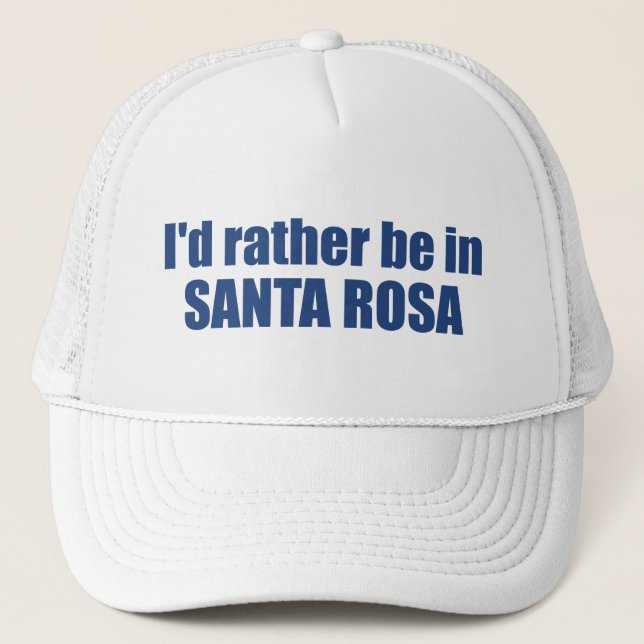 I'd Rather Be In Santa Rosa California Trucker Hat (Front)