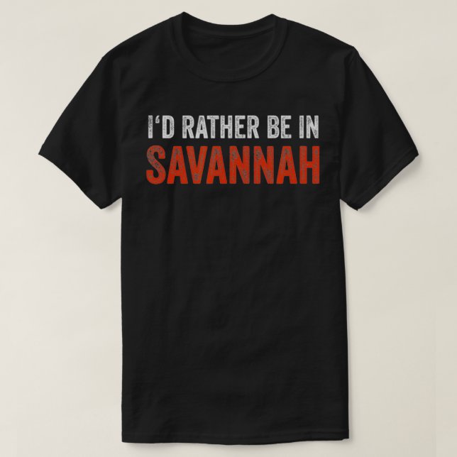 I'd Rather Be In Savannah  T-Shirt (Design Front)