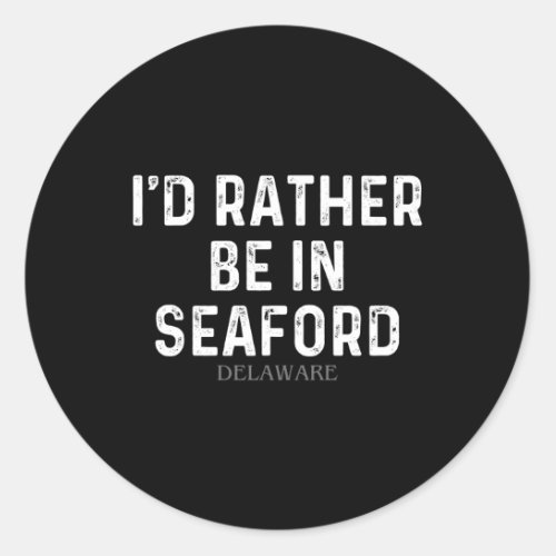 ID Rather Be In Seaford Delaware Classic Round Sticker