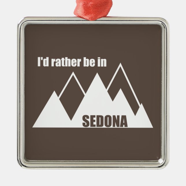 I'd Rather Be In Sedona Mountain Metal Ornament (Front)