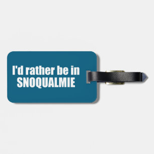 I'd Rather Be In Snoqualmie Washington Luggage Tag