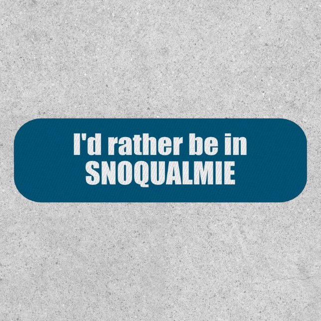 I'd Rather Be In Snoqualmie Washington Patch (Front)