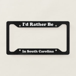 Id Rather Be In South Carolina License Plate Frame