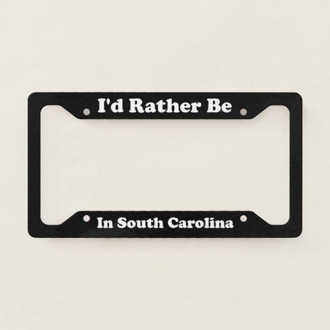 Id Rather Be In South Carolina License Plate Frame (Front)