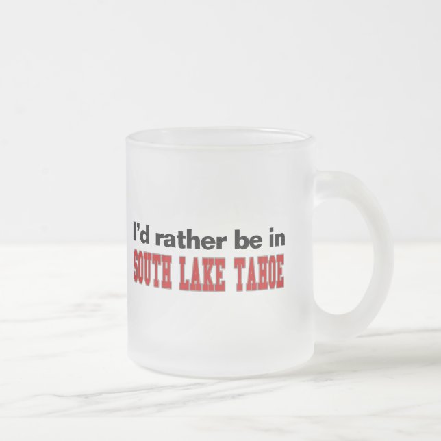 I'd Rather Be In South Lake Tahoe Frosted Glass Coffee Mug (Right)