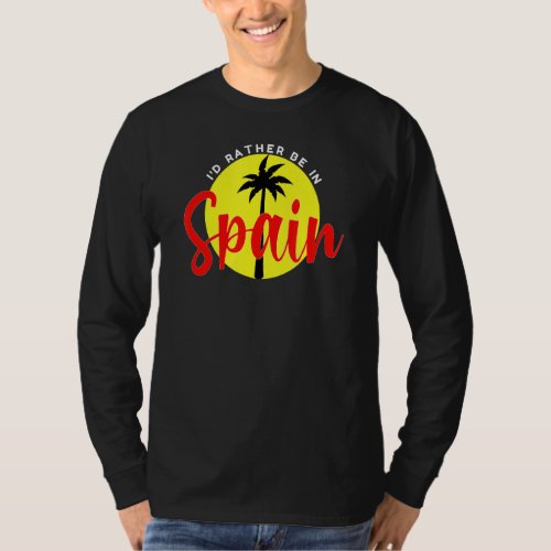 Id Rather Be in Spain _ Beach Vacation Blue T_Shirt