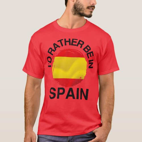 Id Rather Be in Spain Spain Flag T_Shirt