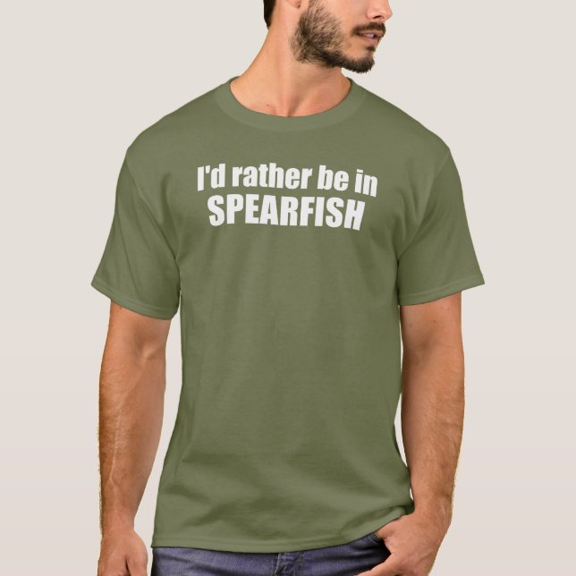 I'd Rather Be In Spearfish South Dakota T-Shirt (Front)