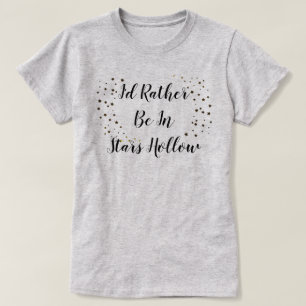 I'd Rather Be In Stars Hollow T-Shirt