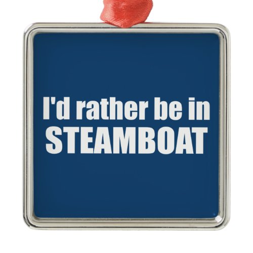 I'd Rather Be In Steamboat Springs Colorado Metal Ornament