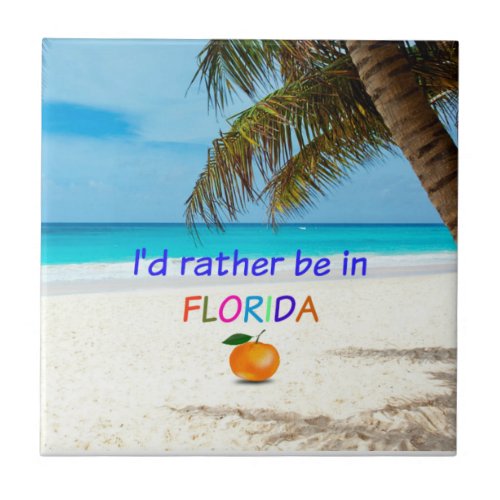 Id Rather Be in Sunny Florida Ceramic Tile