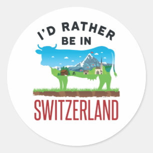 I'd Rather Be in Switzerland Swiss Vacation Alps Classic Round Sticker