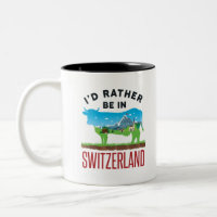I'd Rather Be in Switzerland Swiss Vacation Alps