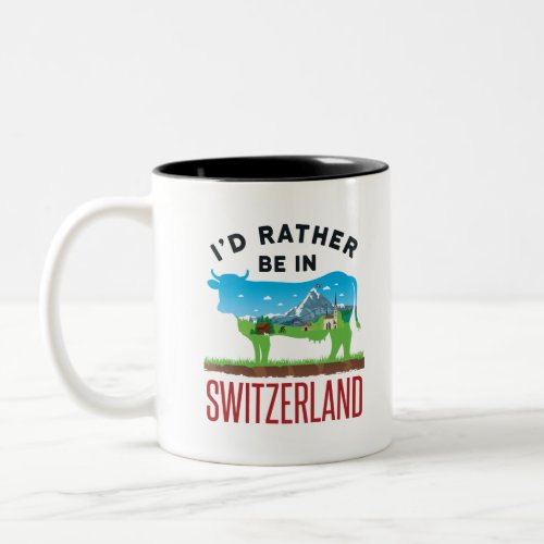 Id Rather Be in Switzerland Swiss Vacation Alps Two_Tone Coffee Mug