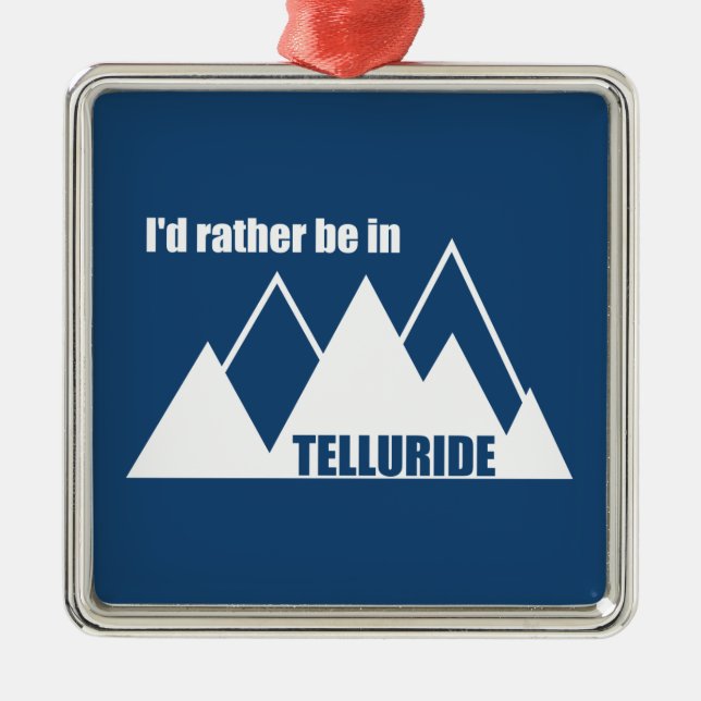 I'd Rather Be In Telluride Mountain Metal Ornament (Front)