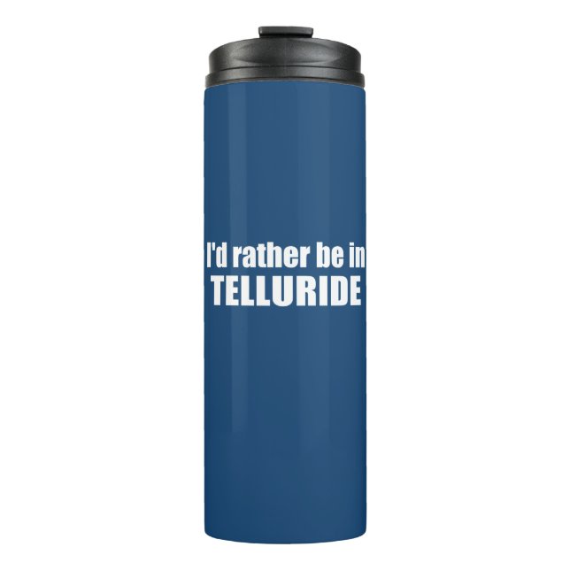 I'd Rather Be In Telluride Thermal Tumbler (Front)