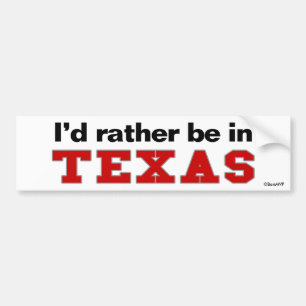 I'd Rather Be In Texas Bumper Sticker
