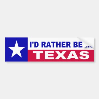 I'd Rather Be In Texas Bumper Sticker by AardvarkApparel at Zazzle