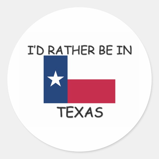 I'd rather be in Texas Classic Round Sticker (Front)