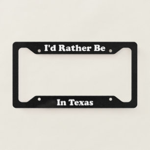 Id Rather Be In Texas License Plate Frame