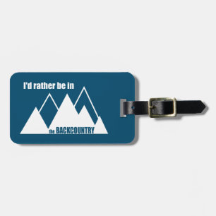 I'd Rather Be In The Backcountry Mountain Luggage Tag