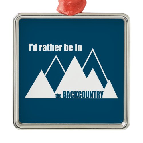 I'd Rather Be In The Backcountry Mountain Metal Ornament