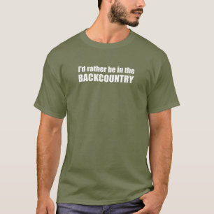 I'd Rather Be In The Backcountry T-Shirt