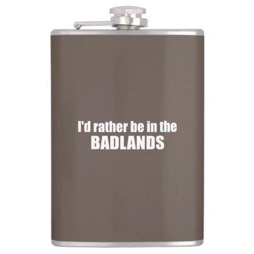 Id Rather Be In The Badlands Flask