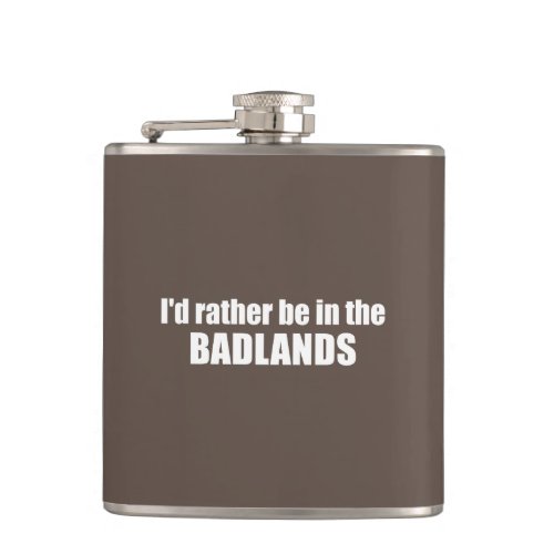 Id Rather Be In The Badlands Flask