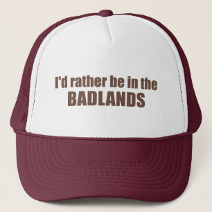 I'd Rather Be In The Badlands Trucker Hat