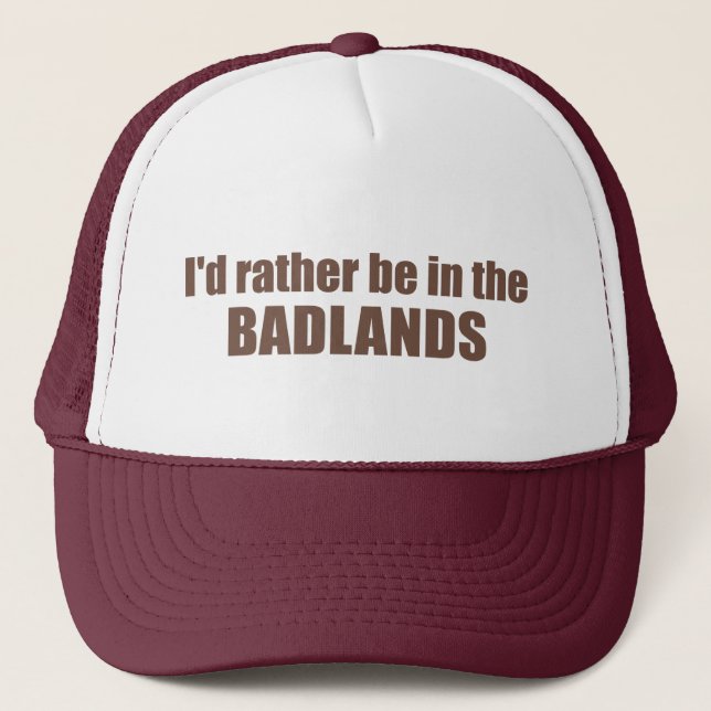 I'd Rather Be In The Badlands Trucker Hat (Front)