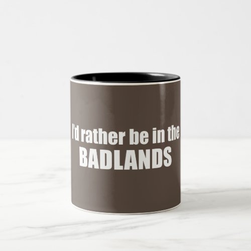 Id Rather Be In The Badlands Two_Tone Coffee Mug