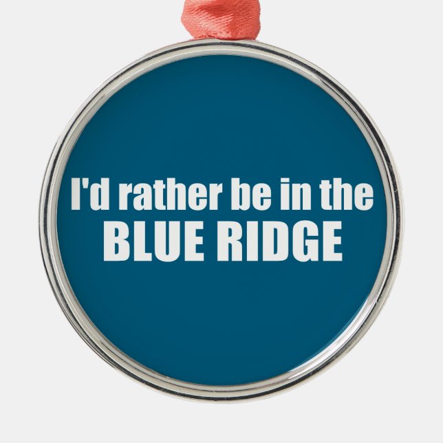 I'd Rather Be In The Blue Ridge Metal Ornament (Front)
