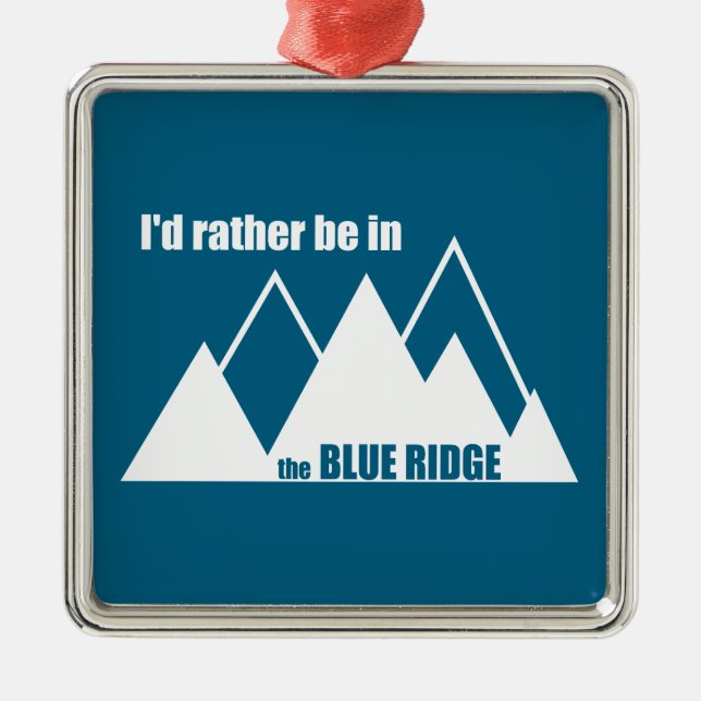 I'd Rather Be In The Blue Ridge Mountains Metal Ornament (Front)
