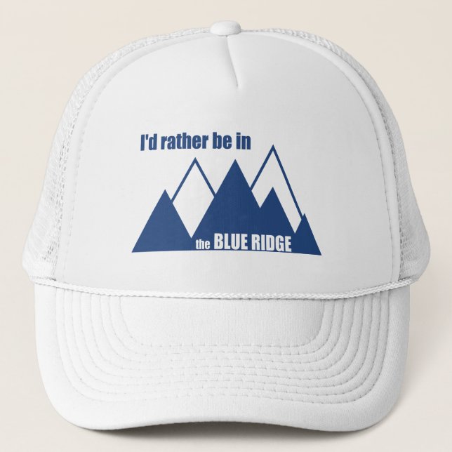 I'd Rather Be In The Blue Ridge Mountains Trucker Hat (Front)