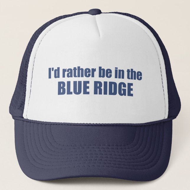 I'd Rather Be In The Blue Ridge Trucker Hat (Front)