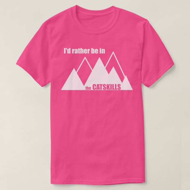 Id Rather Be In The Catskills  T-Shirt (Design Front)