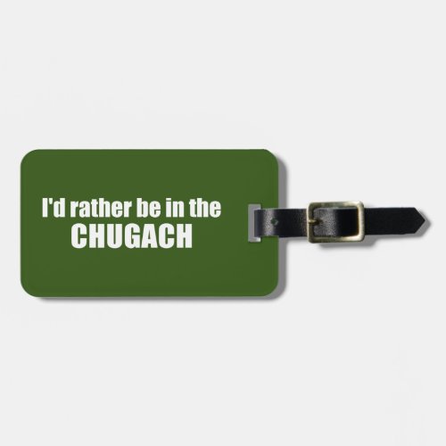 Id Rather Be In The Chugach Luggage Tag