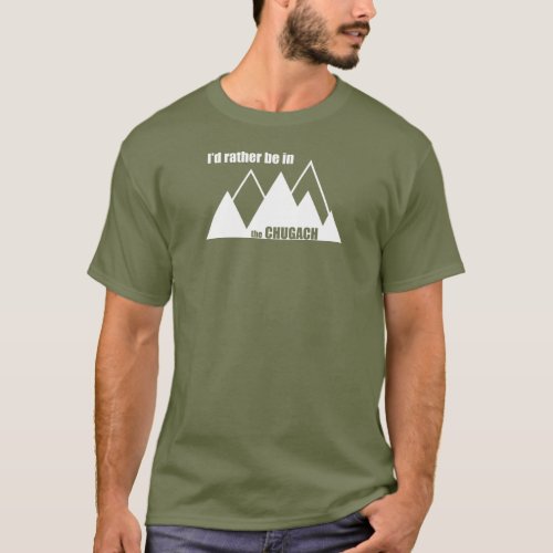 Id Rather Be In The Chugach Mountain T_Shirt