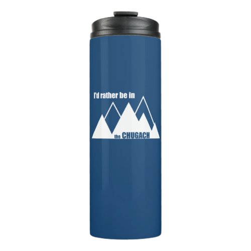 Id Rather Be In The Chugach Mountain Thermal Tumbler