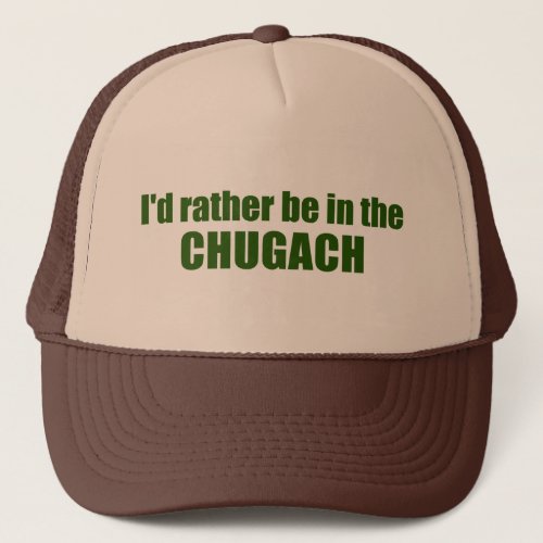 Id Rather Be In The Chugach Trucker Hat