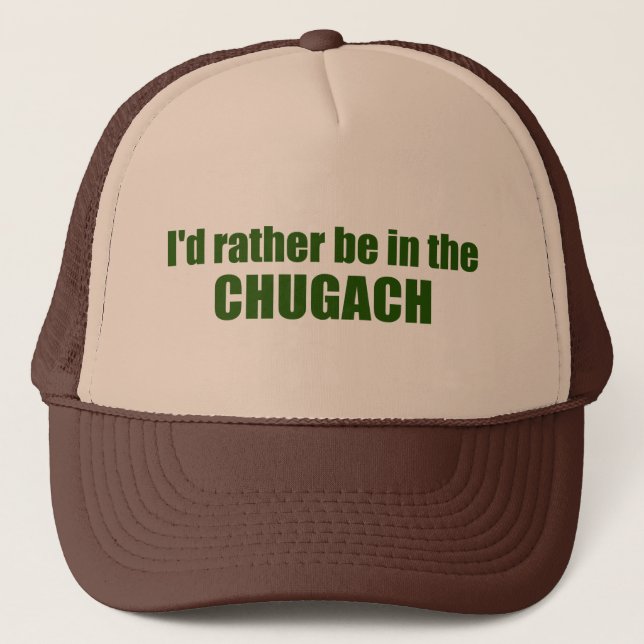 I'd Rather Be In The Chugach Trucker Hat (Front)