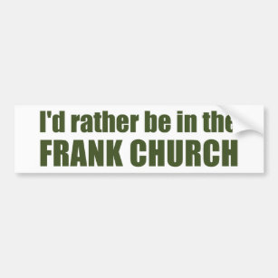 I'd Rather Be In The Frank Church Bumper Sticker