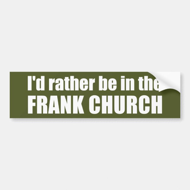 I'd Rather Be In The Frank Church Bumper Sticker (Front)