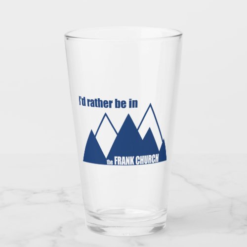 Id Rather Be In The Frank Church Mountain Glass