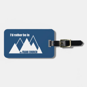 I'd Rather Be In The Frank Church Mountain Luggage Tag