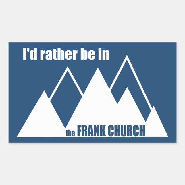I'd Rather Be In The Frank Church Mountain Rectangular Sticker (Front)