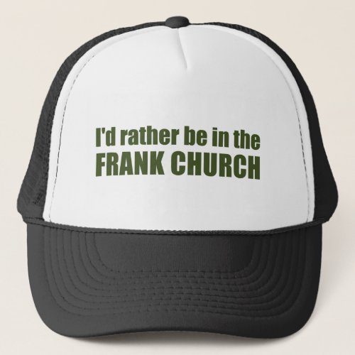 Id Rather Be In The Frank Church Trucker Hat