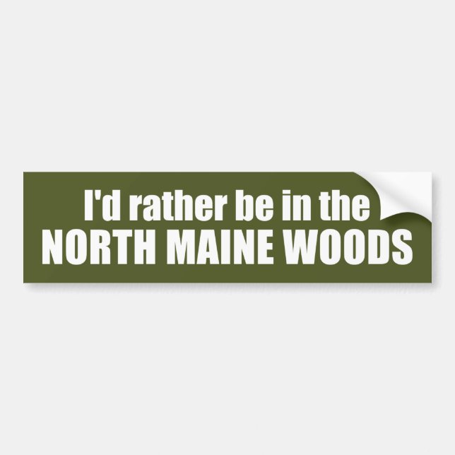 I'd Rather Be In The North Maine Woods Bumper Sticker (Front)